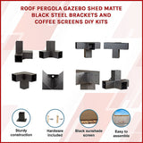 Roof Pergola Gazebo Shed Matte Black Steel Brackets and Coffee Screens DIY Kits